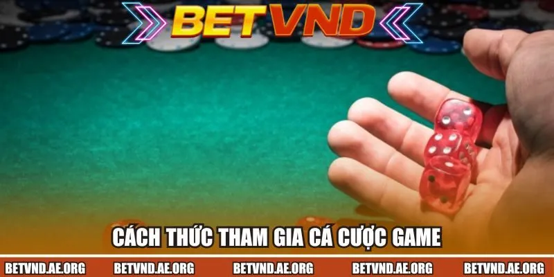 Cách thức tham gia cá cược game đơn giản