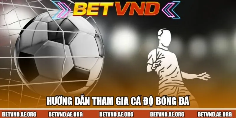 Hướng dẫn tham gia cá độ siêu đơn giản