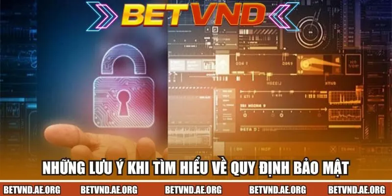 Những lưu ý khi tìm hiểu về quy định bảo mật