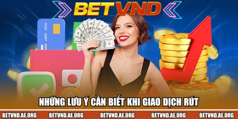 Những lưu ý cần biết khi giao dịch rút tại nhà cái