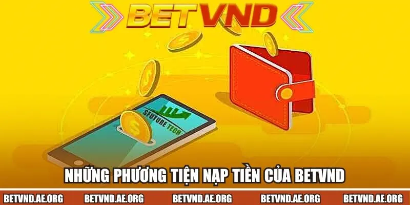Những phương tiện nạp tiền của Betvnd